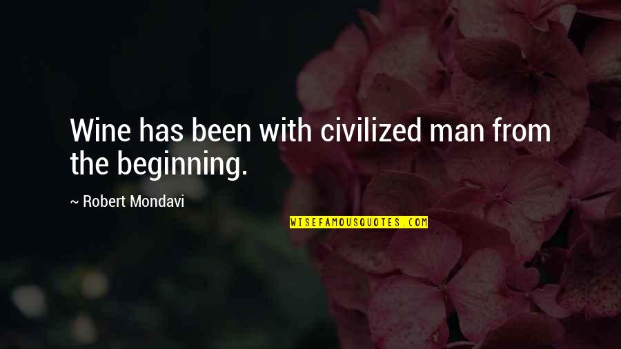 Shld Quotes By Robert Mondavi: Wine has been with civilized man from the