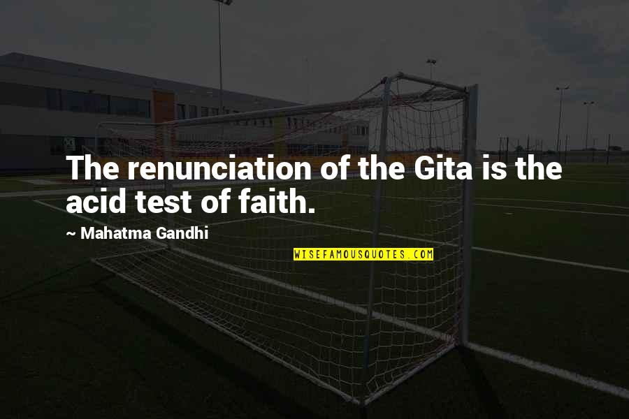 Shleifer Quotes By Mahatma Gandhi: The renunciation of the Gita is the acid Shleifer Quotes By Mahatma Gandhi: The renunciation of the Gita is the acid