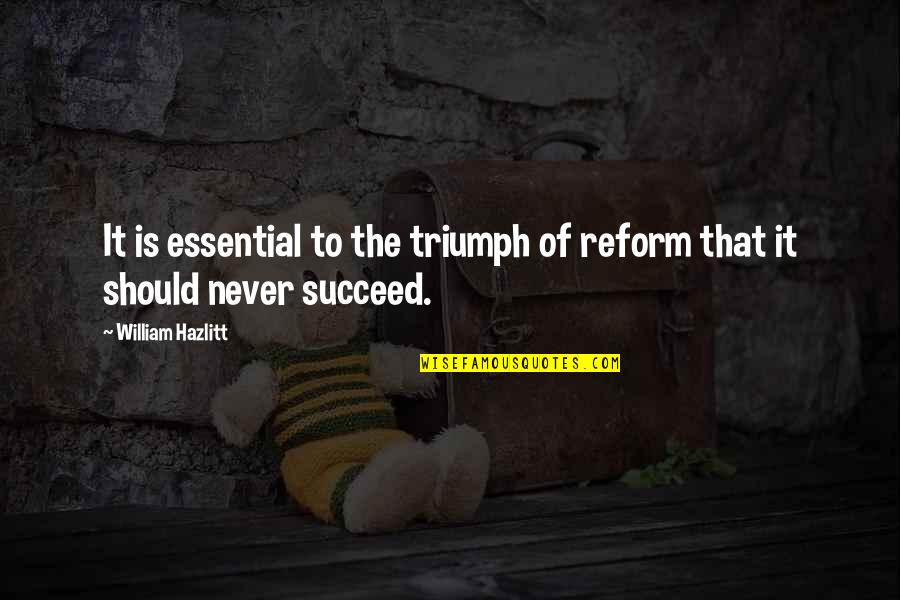 Shlex Quote Quotes By William Hazlitt: It is essential to the triumph of reform