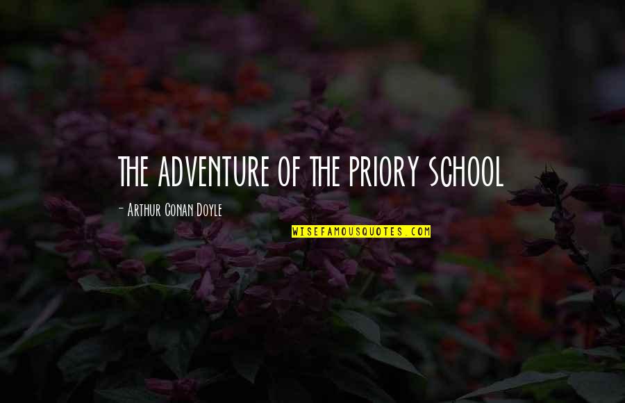 Shlex Quotes By Arthur Conan Doyle: THE ADVENTURE OF THE PRIORY SCHOOL Shlex Quotes By Arthur Conan Doyle: THE ADVENTURE OF THE PRIORY SCHOOL