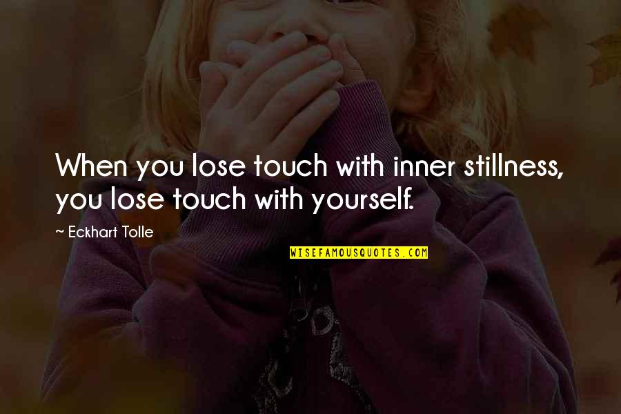 Shlex Quotes By Eckhart Tolle: When you lose touch with inner stillness, you