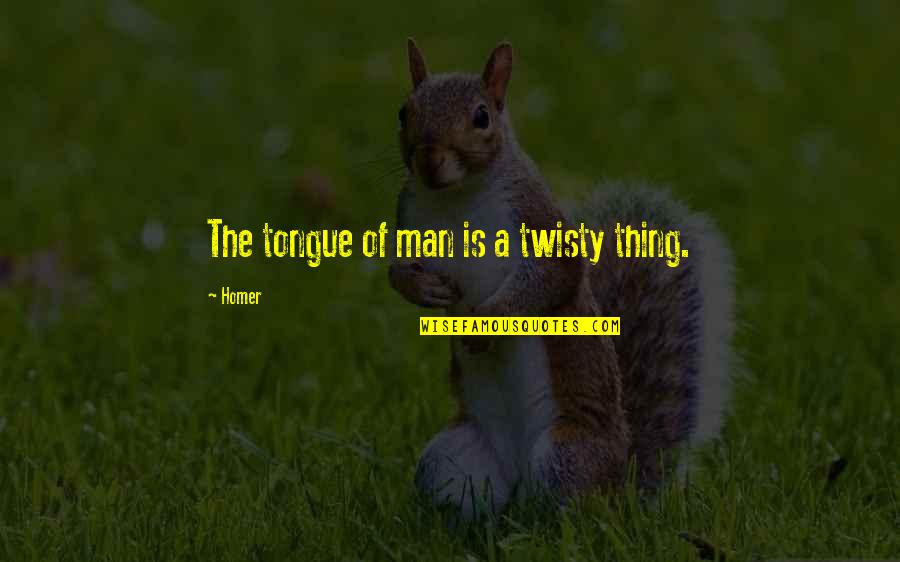 Shlex Quotes By Homer: The tongue of man is a twisty thing.