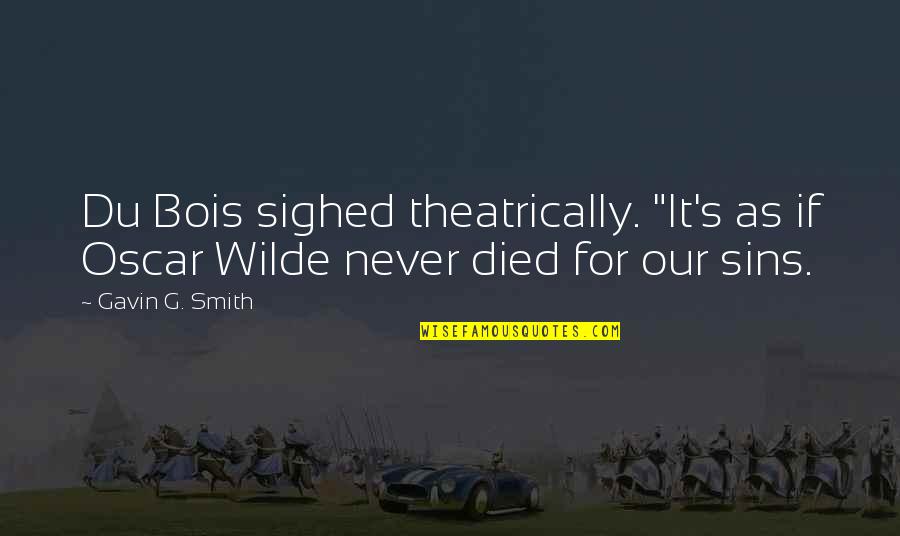 Shloka Competition Quotes By Gavin G. Smith: Du Bois sighed theatrically. "It's as if Oscar