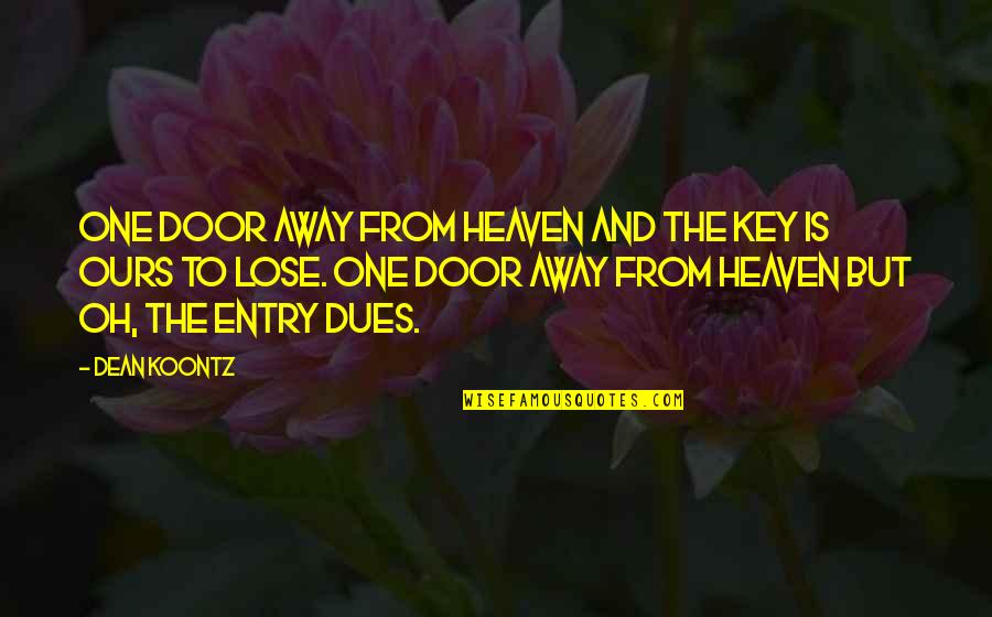 Shloka Shankar Quotes By Dean Koontz: One door away from heaven And the key