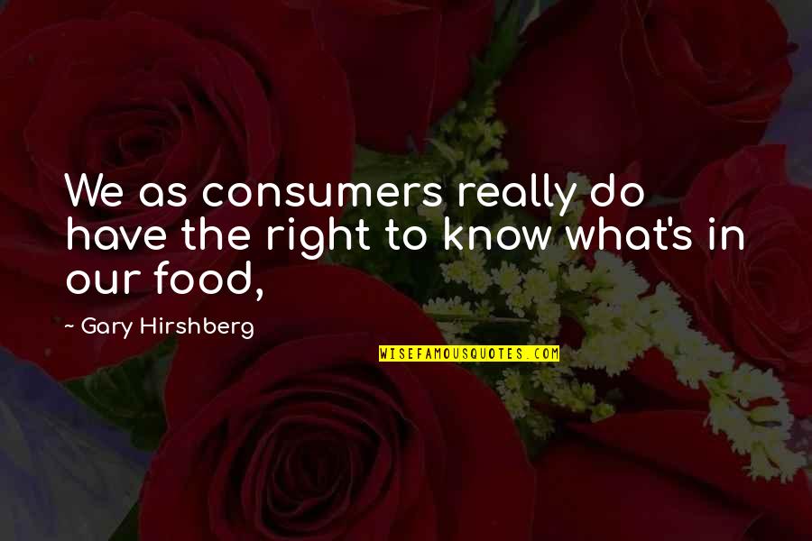 Shlokas Quotes By Gary Hirshberg: We as consumers really do have the right