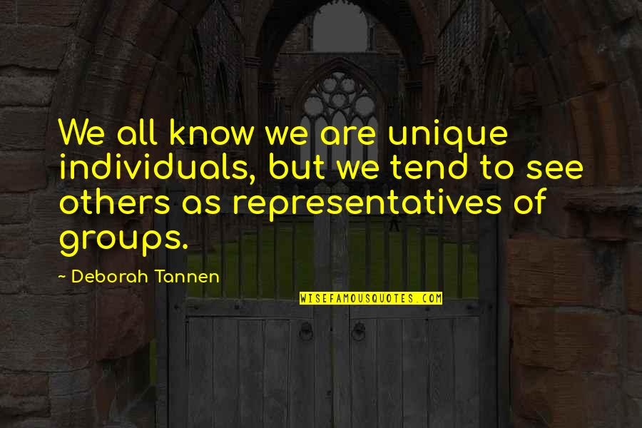 Shlomit Aharon Quotes By Deborah Tannen: We all know we are unique individuals, but Shlomit Aharon Quotes By Deborah Tannen: We all know we are unique individuals, but