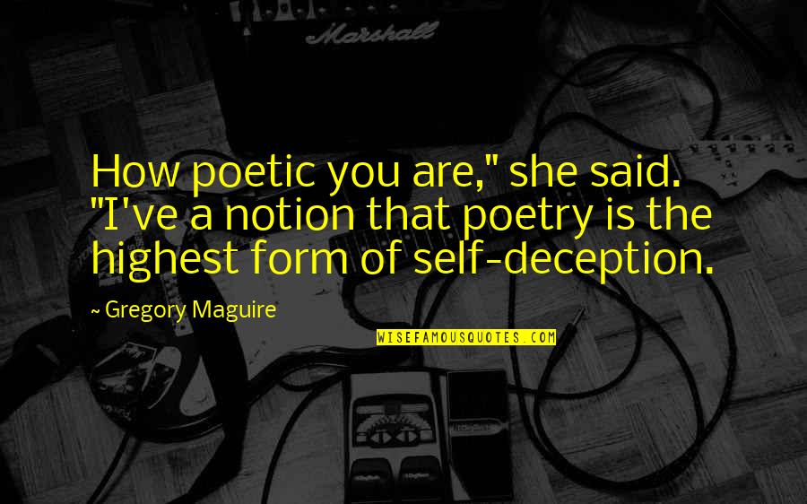 Shlomit Levi Quotes By Gregory Maguire: How poetic you are," she said. "I've a Shlomit Levi Quotes By Gregory Maguire: How poetic you are," she said. "I've a