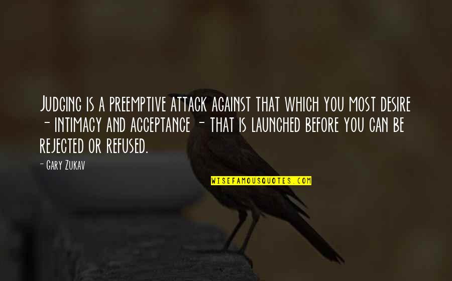 Shlonsky Toil Quotes By Gary Zukav: Judging is a preemptive attack against that which Shlonsky Toil Quotes By Gary Zukav: Judging is a preemptive attack against that which