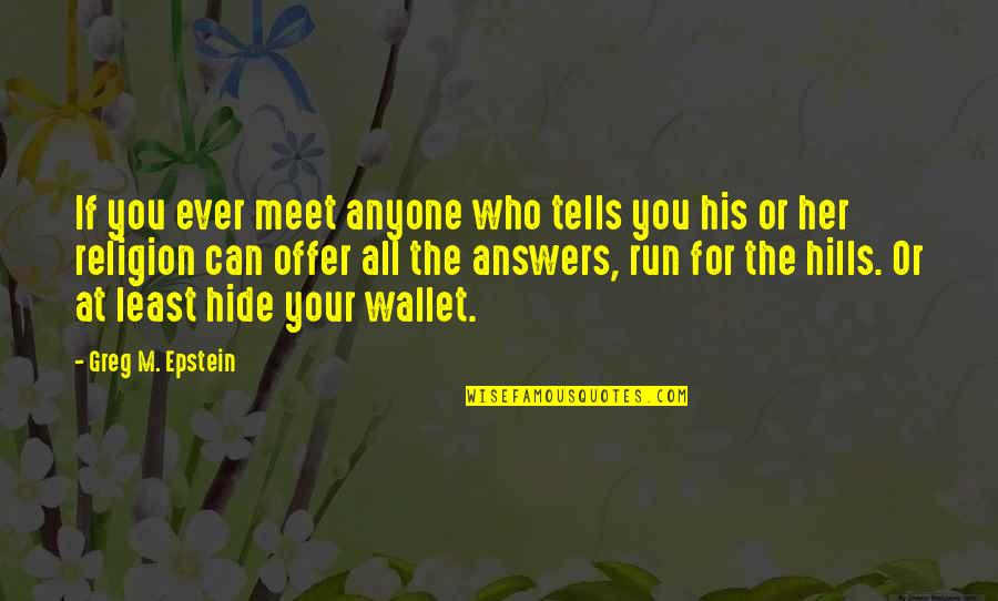 Shloud Quotes By Greg M. Epstein: If you ever meet anyone who tells you