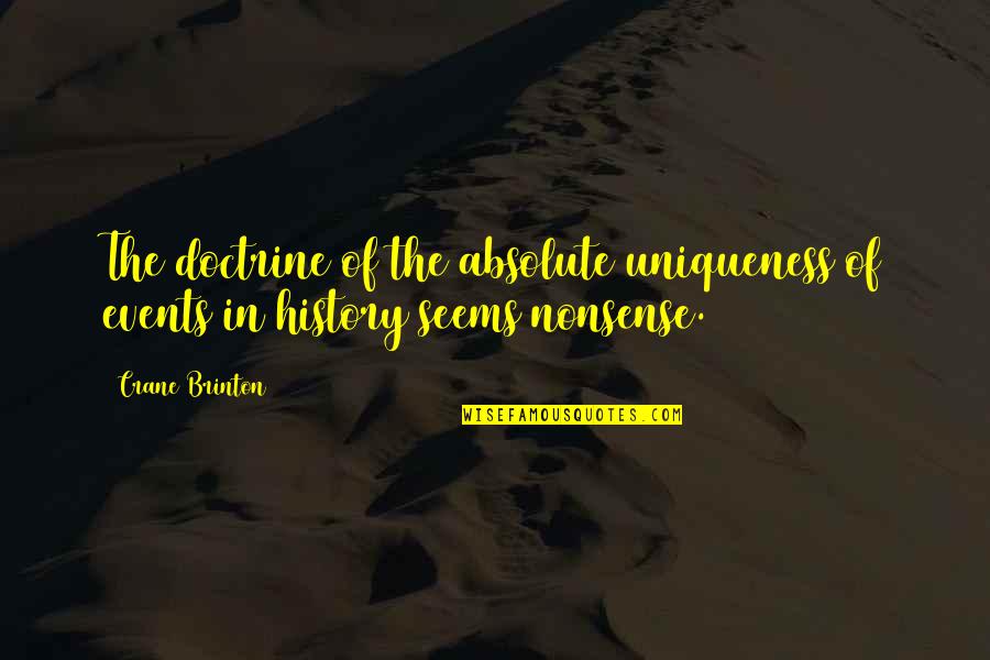 Shlumped Quotes By Crane Brinton: The doctrine of the absolute uniqueness of events