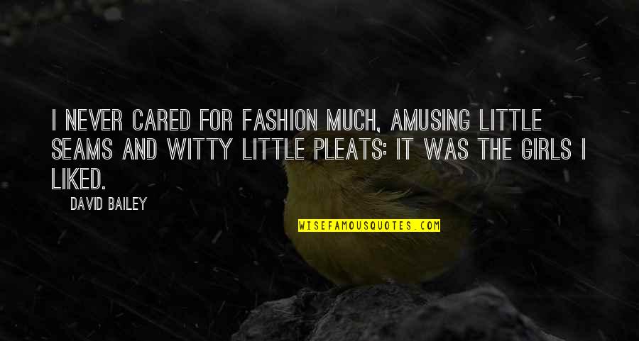 Shlumps Quotes By David Bailey: I never cared for fashion much, amusing little Shlumps Quotes By David Bailey: I never cared for fashion much, amusing little