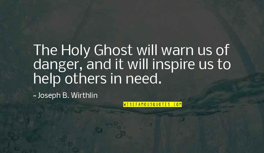 Shlushi Quotes By Joseph B. Wirthlin: The Holy Ghost will warn us of danger,