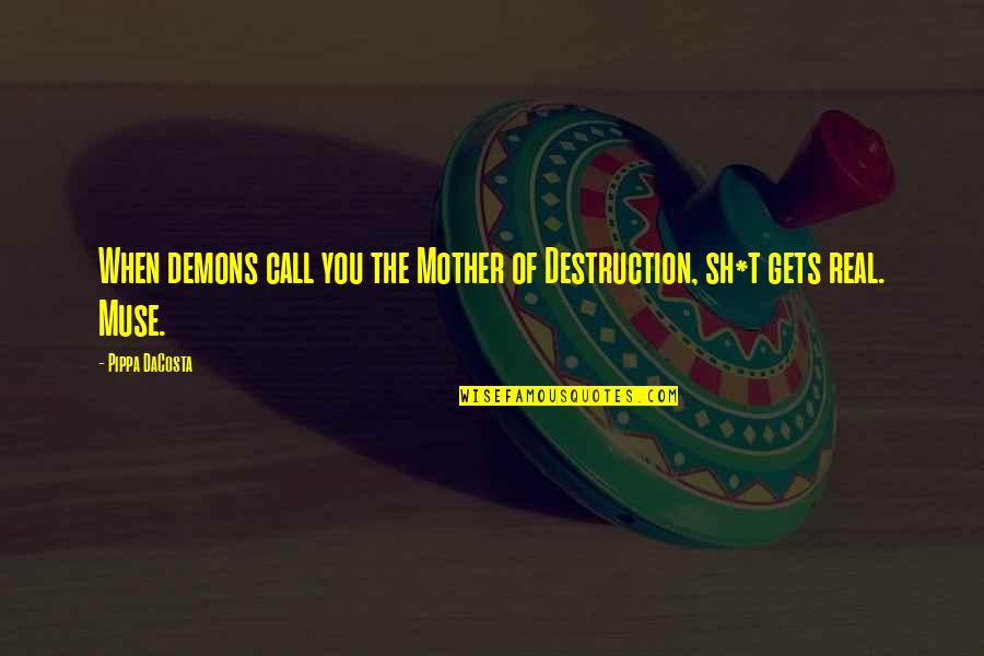 Sh'ma Quotes By Pippa DaCosta: When demons call you the Mother of Destruction,