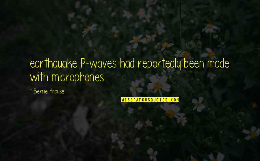 Shmancy Quotes By Bernie Krause: earthquake P-waves had reportedly been made with microphones