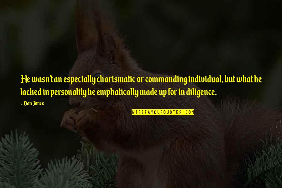 Shmatty Chaffin Quotes By Dan Jones: He wasn't an especially charismatic or commanding individual, Shmatty Chaffin Quotes By Dan Jones: He wasn't an especially charismatic or commanding individual,