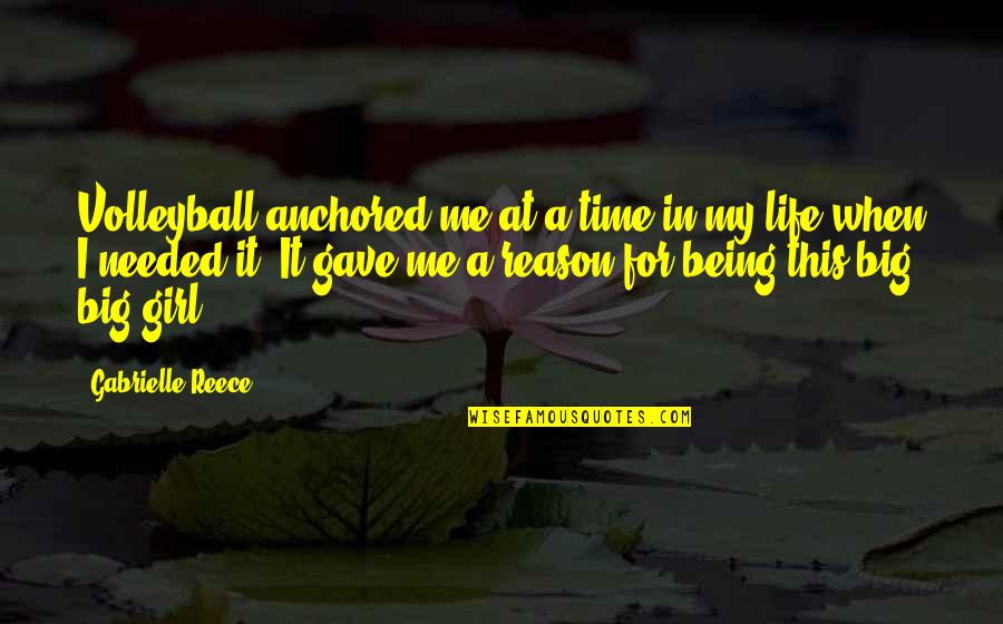 Shmeagle Quotes By Gabrielle Reece: Volleyball anchored me at a time in my