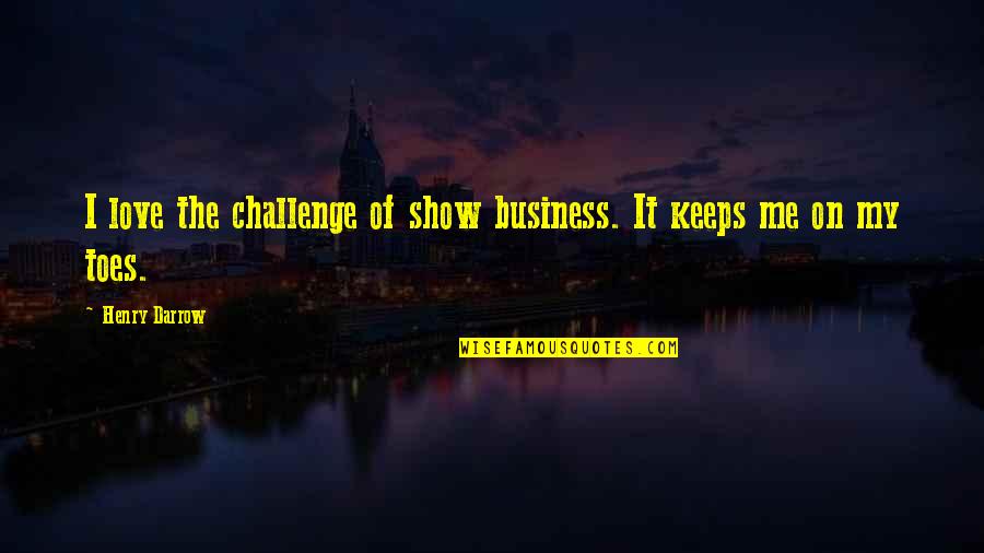 Shmegal Quotes By Henry Darrow: I love the challenge of show business. It