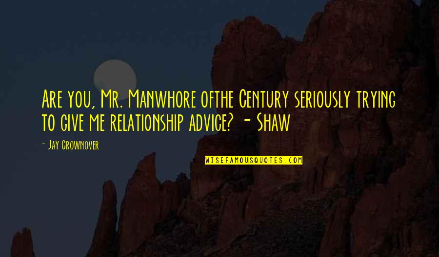 Shmoel Doner Quotes By Jay Crownover: Are you, Mr. Manwhore ofthe Century seriously trying