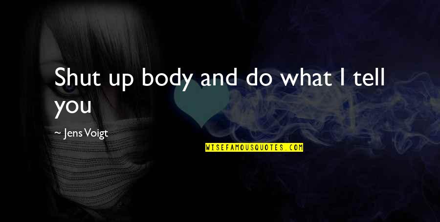 Shmoel Doner Quotes By Jens Voigt: Shut up body and do what I tell Shmoel Doner Quotes By Jens Voigt: Shut up body and do what I tell