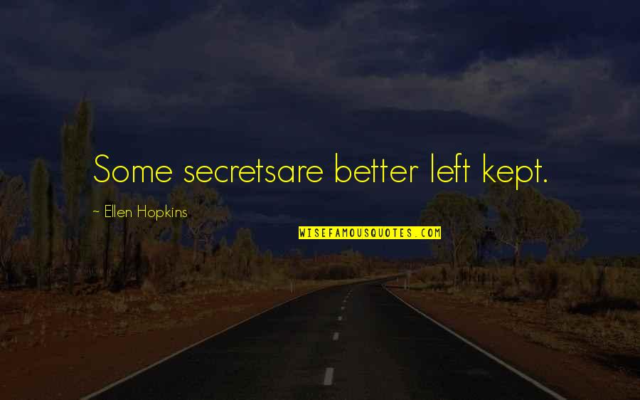 Shmooks Quotes By Ellen Hopkins: Some secretsare better left kept.