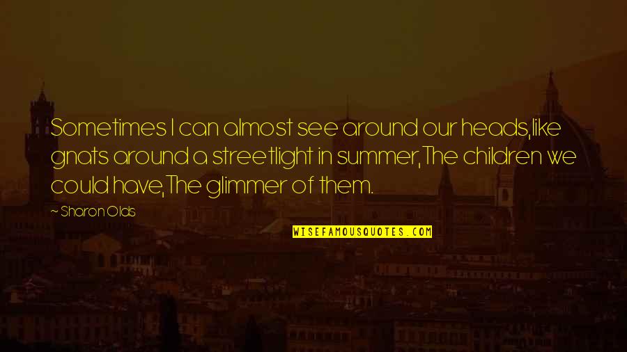 Shmoop Lord Of The Flies Chapter 11 Quotes By Sharon Olds: Sometimes I can almost see around our heads,like