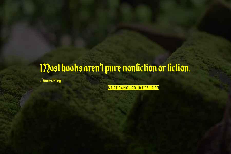 Shmoop Lord Of The Flies Chapter 5 Quotes By James Frey: Most books aren't pure nonfiction or fiction.