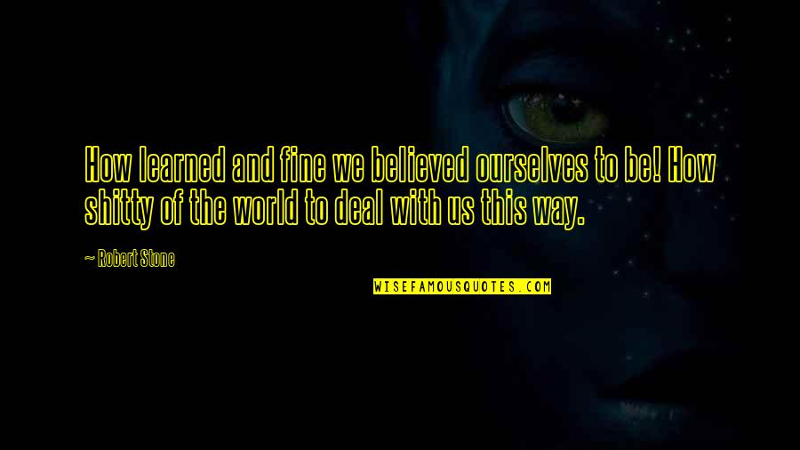 Shmoop Lord Of The Flies Power Quotes By Robert Stone: How learned and fine we believed ourselves to Shmoop Lord Of The Flies Power Quotes By Robert Stone: How learned and fine we believed ourselves to