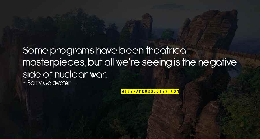 Shmoop Romeo And Juliet Quotes By Barry Goldwater: Some programs have been theatrical masterpieces, but all