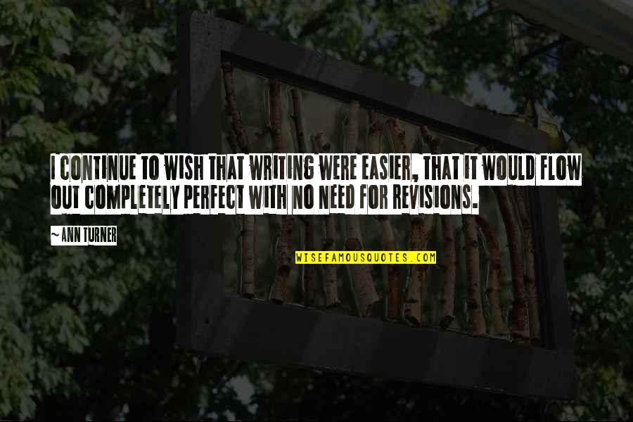 Shmoyel Siddiqui Quotes By Ann Turner: I continue to wish that writing were easier,