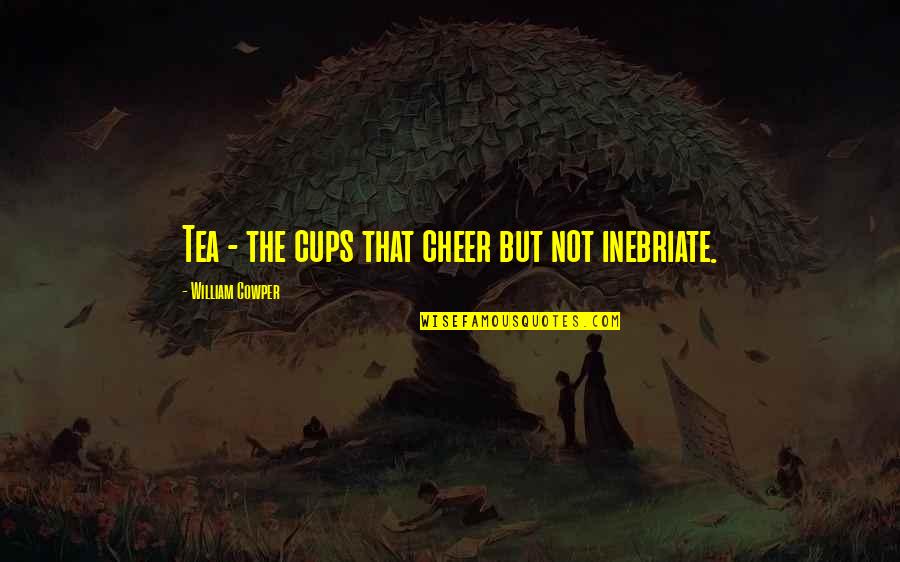 Shmoyel Siddiqui Quotes By William Cowper: Tea - the cups that cheer but not