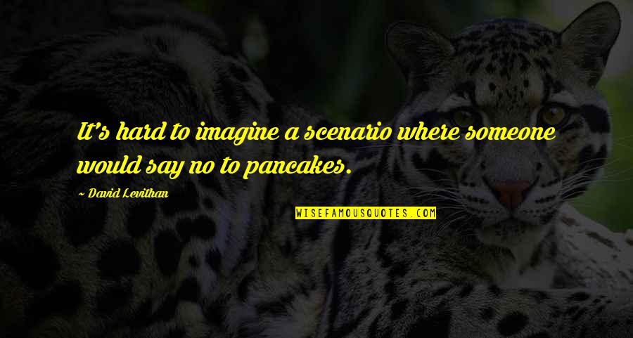 Shmp Quotes By David Levithan: It's hard to imagine a scenario where someone