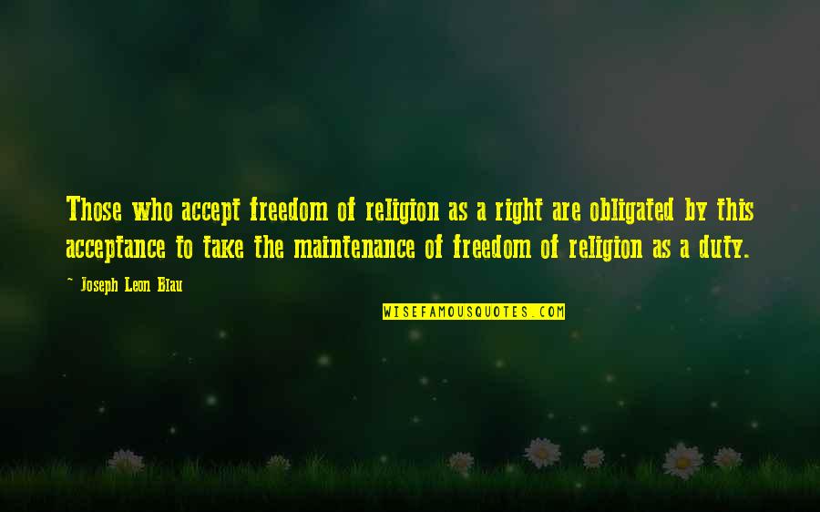 Shmuel Agnon Quotes By Joseph Leon Blau: Those who accept freedom of religion as a
