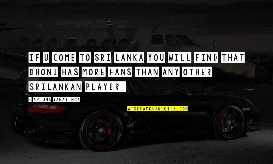 Shmuel Quotes By Arjuna Ranatunga: If u come to Sri Lanka you will Shmuel Quotes By Arjuna Ranatunga: If u come to Sri Lanka you will