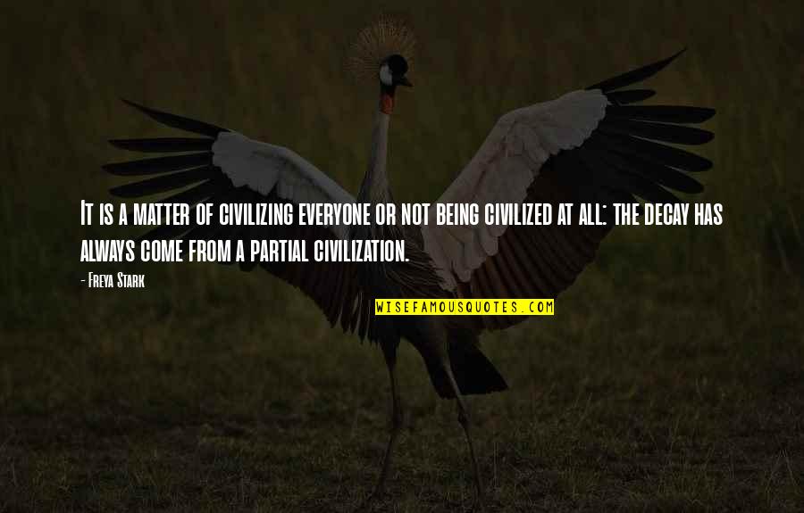 Shmuel Quotes By Freya Stark: It is a matter of civilizing everyone or Shmuel Quotes By Freya Stark: It is a matter of civilizing everyone or