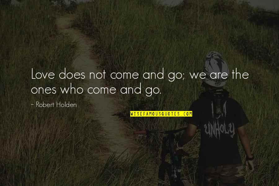 Shmuel Quotes By Robert Holden: Love does not come and go; we are Shmuel Quotes By Robert Holden: Love does not come and go; we are