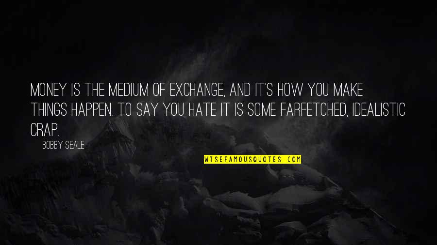 Shmuels Shadchan Quotes By Bobby Seale: Money is the medium of exchange, and it's Shmuels Shadchan Quotes By Bobby Seale: Money is the medium of exchange, and it's