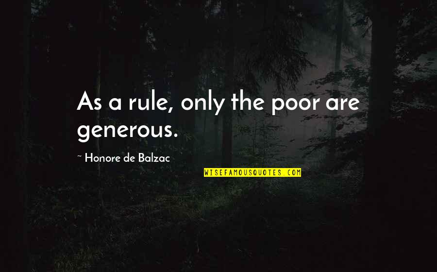 Shmulik Cohen Quotes By Honore De Balzac: As a rule, only the poor are generous.