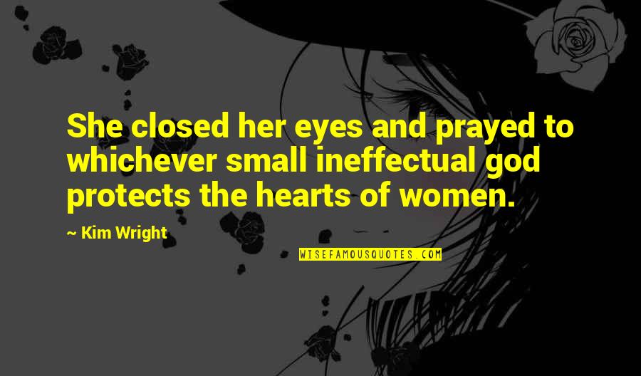 Shnei Quotes By Kim Wright: She closed her eyes and prayed to whichever Shnei Quotes By Kim Wright: She closed her eyes and prayed to whichever