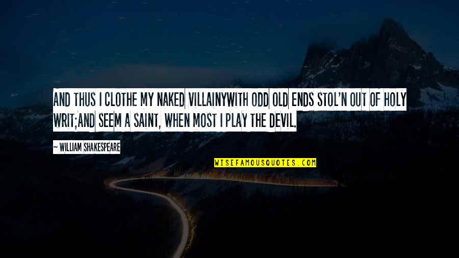 Shnei Quotes By William Shakespeare: And thus I clothe my naked villainyWith odd Shnei Quotes By William Shakespeare: And thus I clothe my naked villainyWith odd