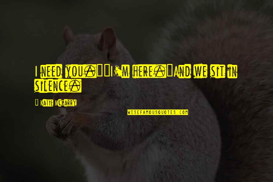 Shneidermans Eight Quotes By Katie McGarry: I need you.""I'm here."And we sit in silence. Shneidermans Eight Quotes By Katie McGarry: I need you.""I'm here."And we sit in silence.