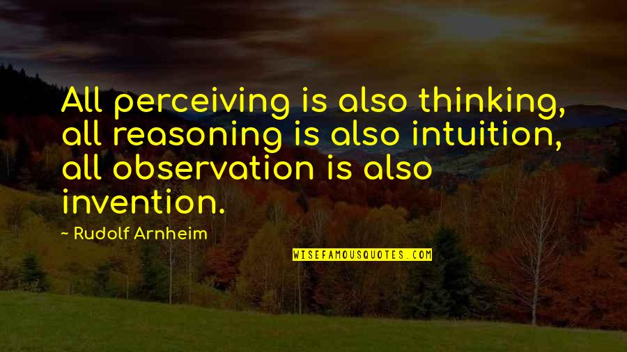 Shneidermans Eight Quotes By Rudolf Arnheim: All perceiving is also thinking, all reasoning is