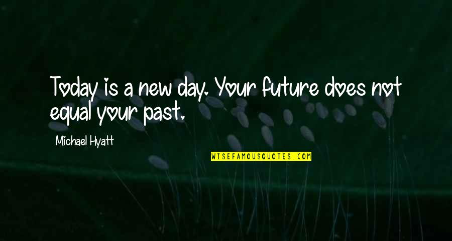 Shneidman Death Quotes By Michael Hyatt: Today is a new day. Your future does Shneidman Death Quotes By Michael Hyatt: Today is a new day. Your future does