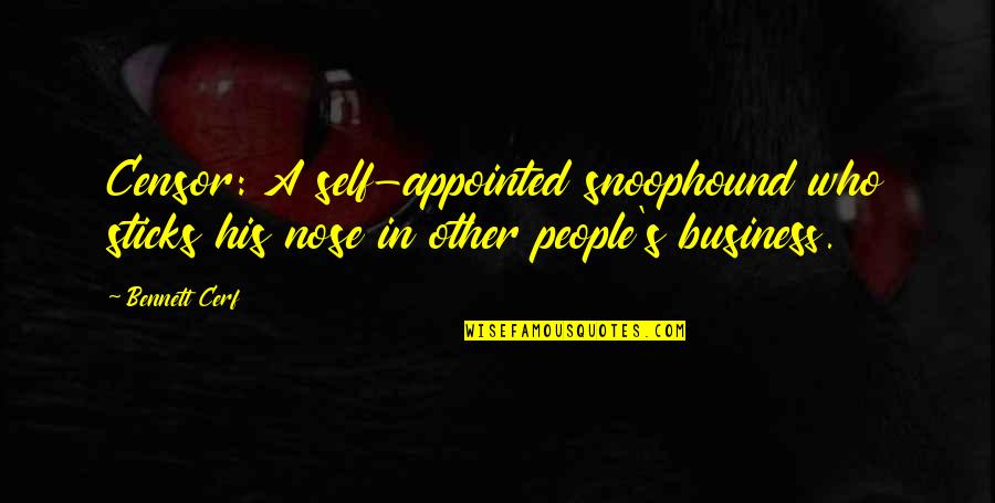 Shneidman Quotes By Bennett Cerf: Censor: A self-appointed snoophound who sticks his nose