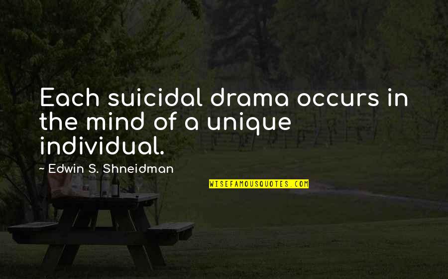 Shneidman Quotes By Edwin S. Shneidman: Each suicidal drama occurs in the mind of Shneidman Quotes By Edwin S. Shneidman: Each suicidal drama occurs in the mind of