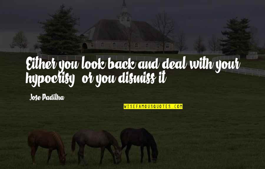 Shneidman Suicide Quotes By Jose Padilha: Either you look back and deal with your