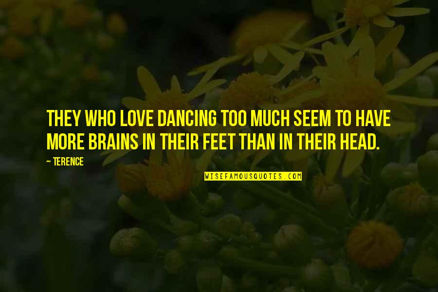 Sho Minazuki Win Quotes By Terence: They who love dancing too much seem to