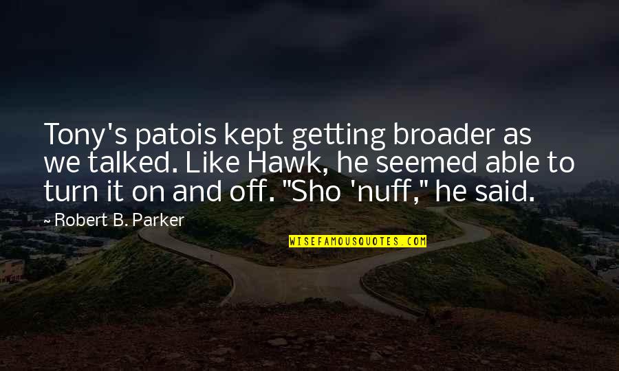 Sho Nuff Quotes By Robert B. Parker: Tony's patois kept getting broader as we talked.