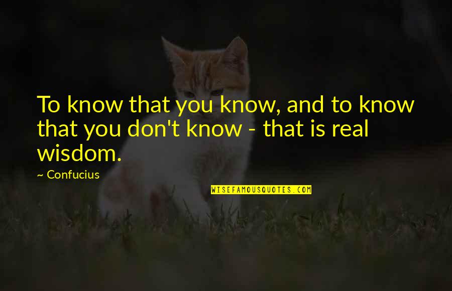 Shoal Quotes By Confucius: To know that you know, and to know