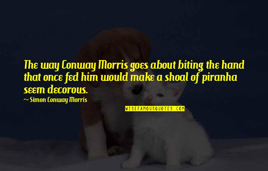 Shoal Quotes By Simon Conway Morris: The way Conway Morris goes about biting the