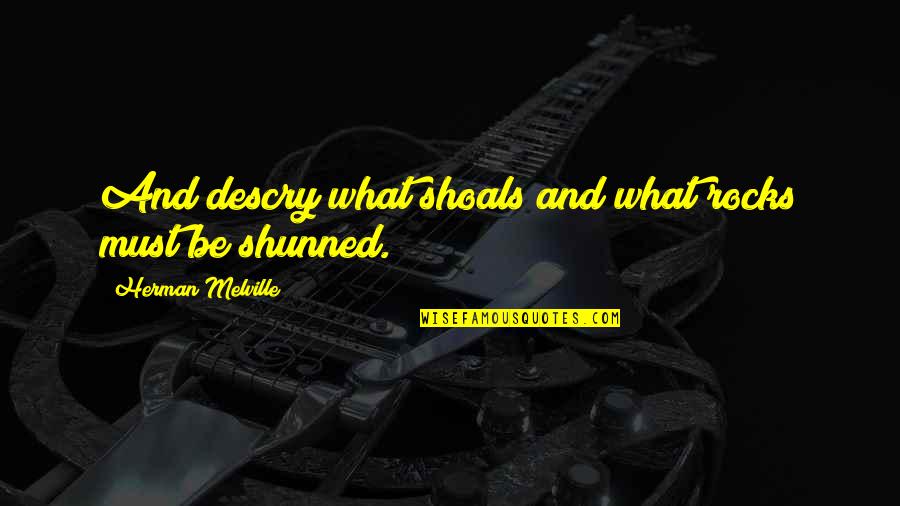 Shoals Quotes By Herman Melville: And descry what shoals and what rocks must Shoals Quotes By Herman Melville: And descry what shoals and what rocks must